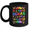 Be A Decent Human It's Not That Hard LGBT Men Women Groovy Mug | siriusteestore