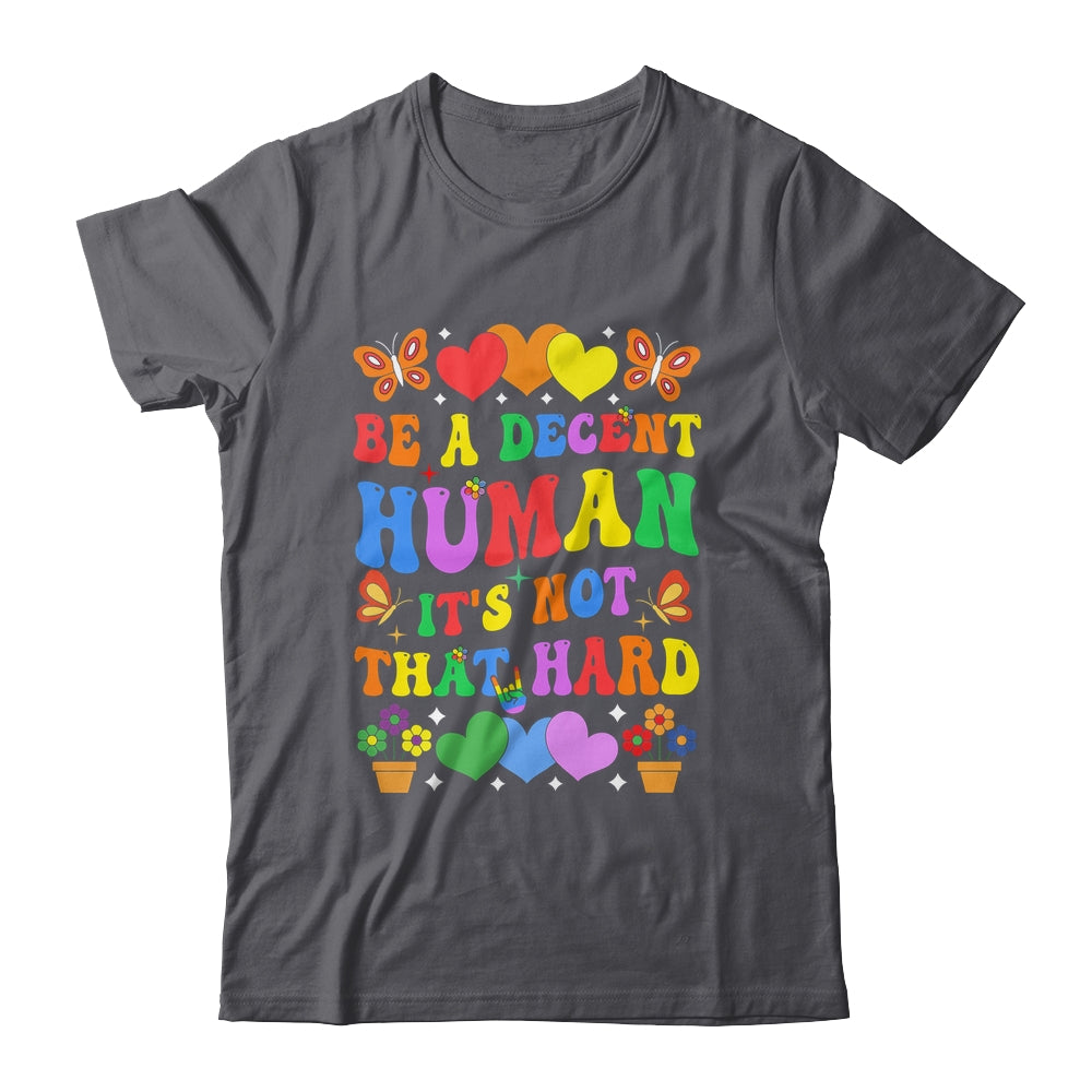Be A Decent Human It's Not That Hard LGBT Men Women Groovy Shirt & Tank Top | siriusteestore