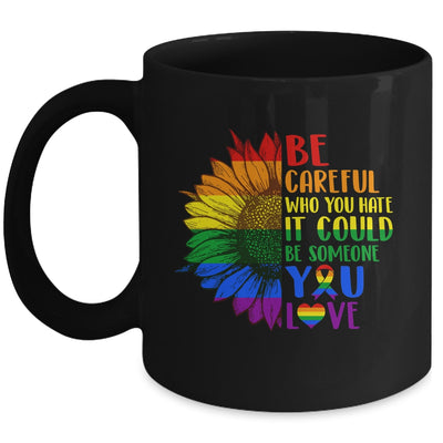 Be Careful Who You Hate It Be Someone You Love LGBT Flower Mug | siriusteestore