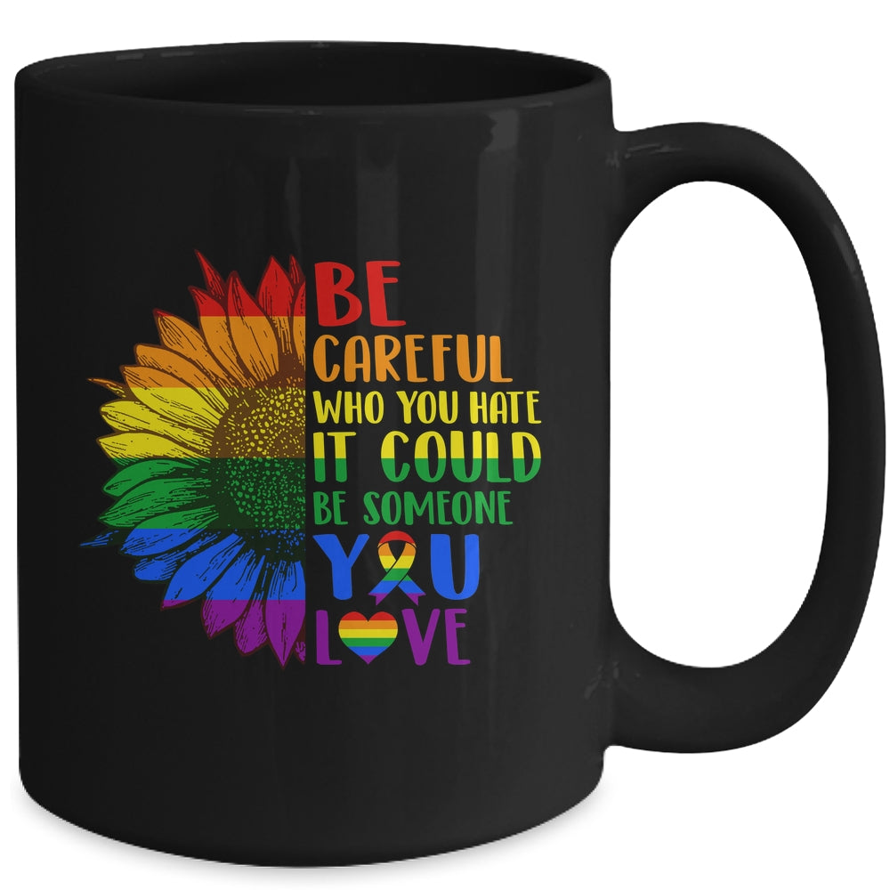 Be Careful Who You Hate It Be Someone You Love LGBT Flower Mug | siriusteestore