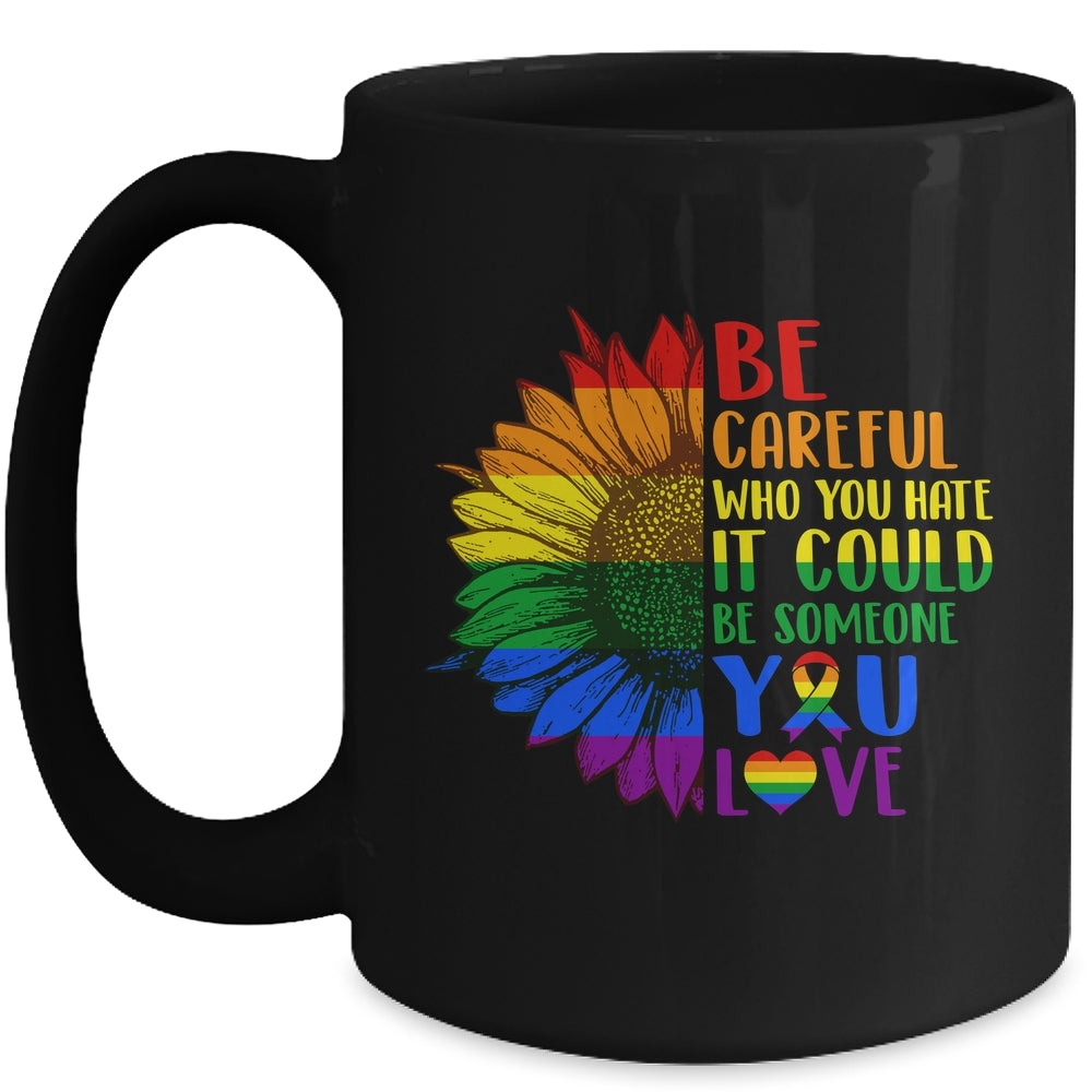 Be Careful Who You Hate It Be Someone You Love LGBT Flower Mug | siriusteestore