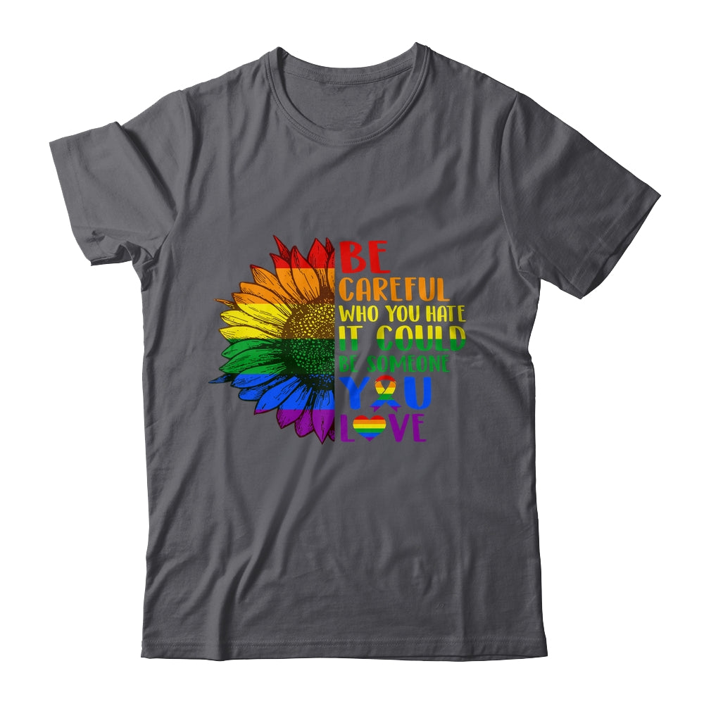 Be Careful Who You Hate It Be Someone You Love LGBT Flower Shirt & Tank Top | siriusteestore
