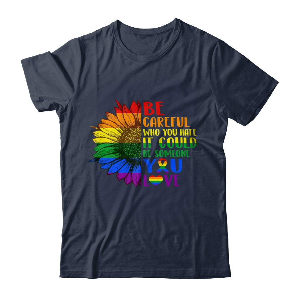 Be Careful Who You Hate It Be Someone You Love LGBT Flower Shirt & Tank Top | siriusteestore