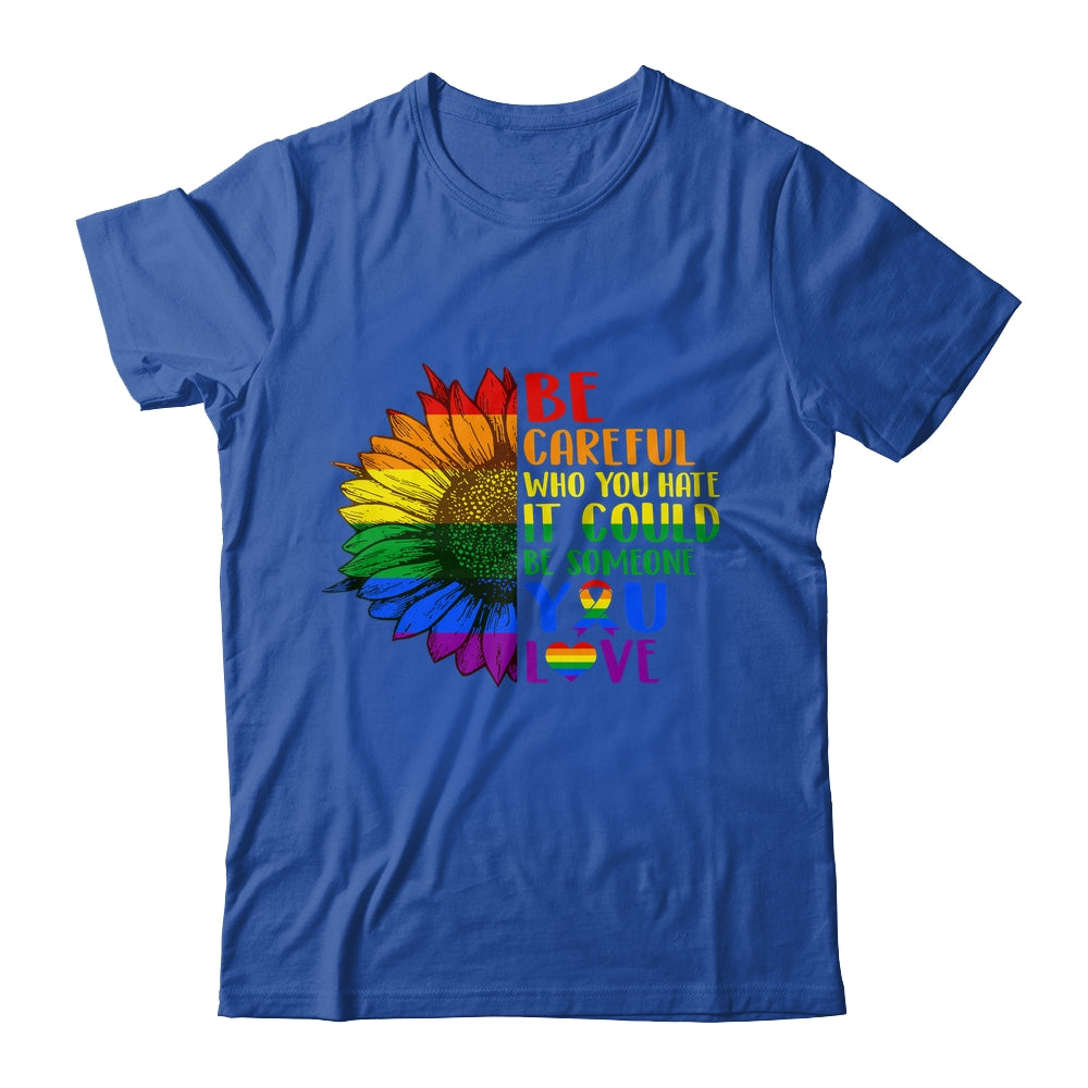 Be Careful Who You Hate It Be Someone You Love LGBT Flower Shirt & Tank Top | siriusteestore