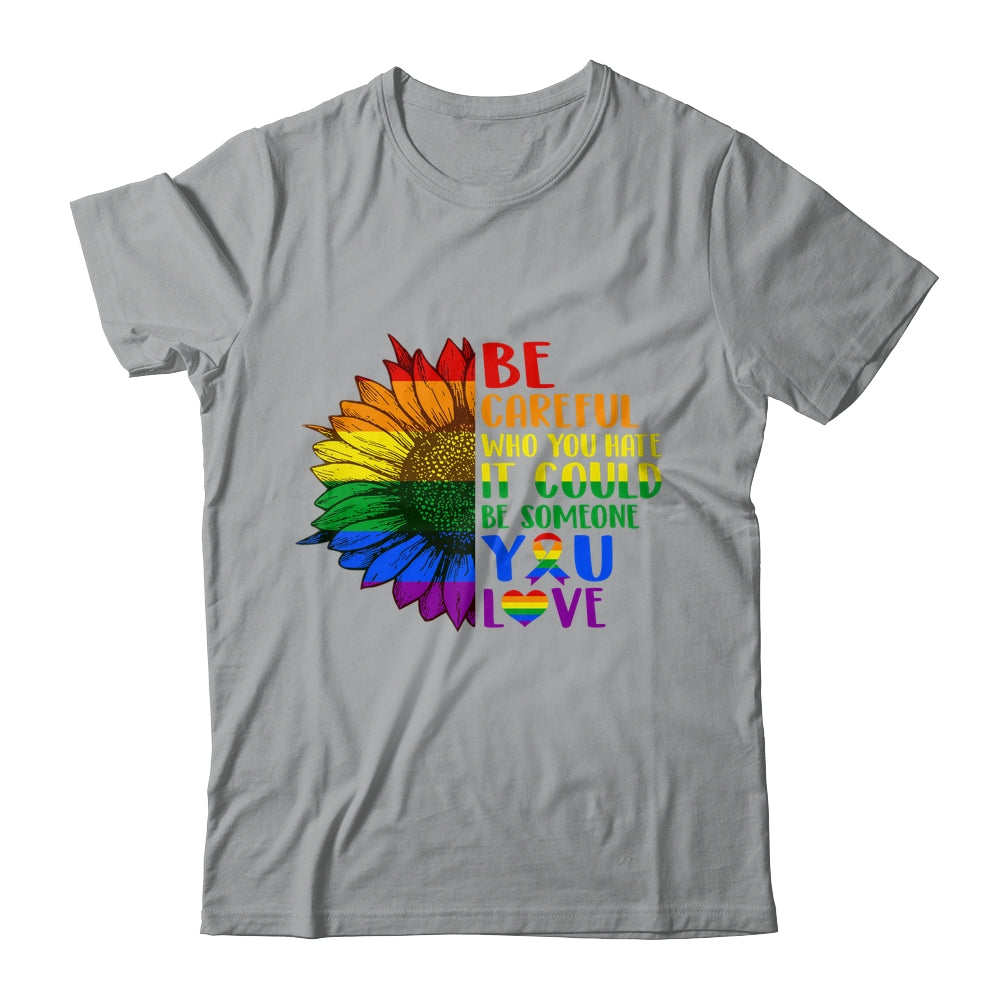 Be Careful Who You Hate It Be Someone You Love LGBT Flower Shirt & Tank Top | siriusteestore