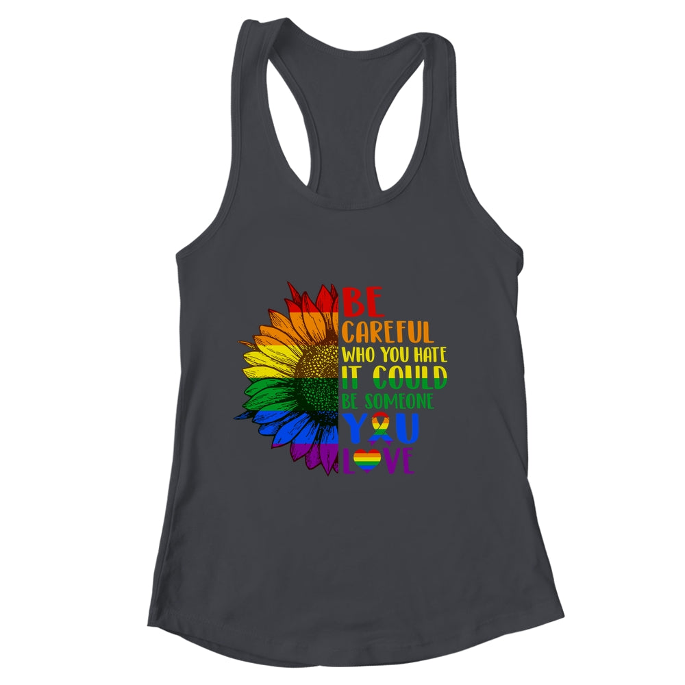 Be Careful Who You Hate It Be Someone You Love LGBT Flower Shirt & Tank Top | siriusteestore