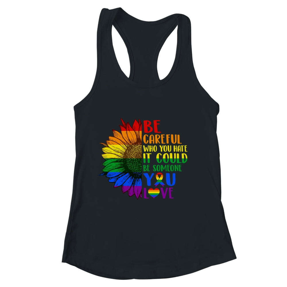 Be Careful Who You Hate It Be Someone You Love LGBT Flower Shirt & Tank Top | siriusteestore
