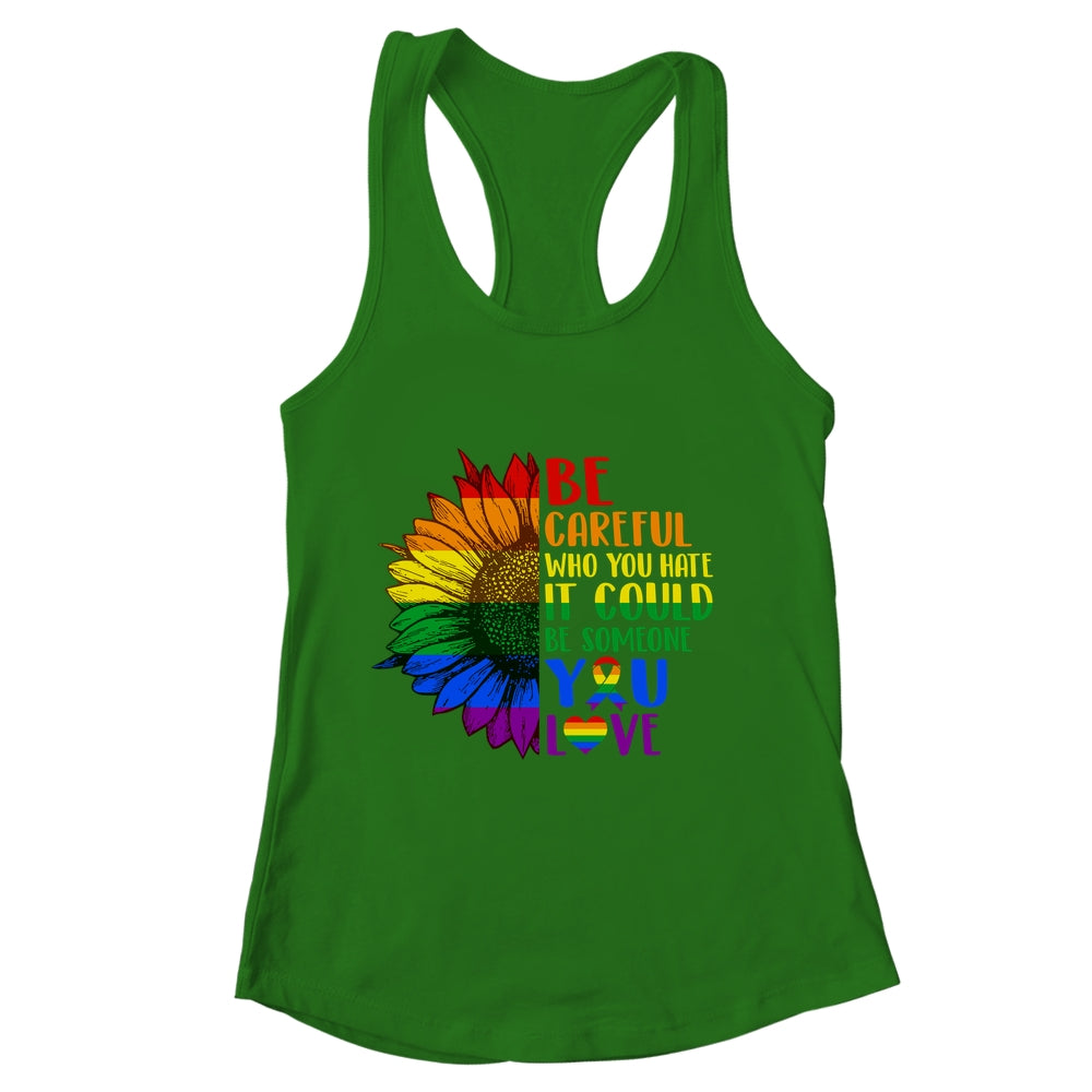 Be Careful Who You Hate It Be Someone You Love LGBT Flower Shirt & Tank Top | siriusteestore