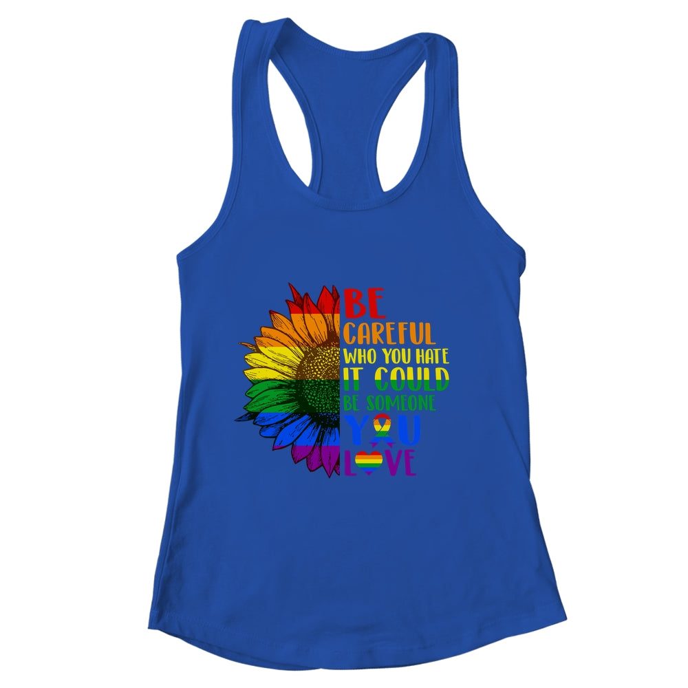 Be Careful Who You Hate It Be Someone You Love LGBT Flower Shirt & Tank Top | siriusteestore