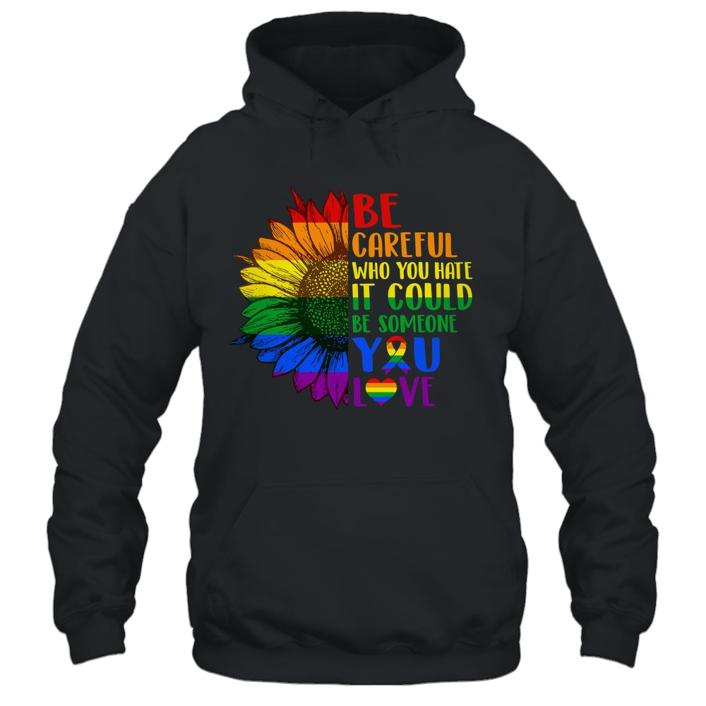 Be Careful Who You Hate It Be Someone You Love LGBT Flower Shirt & Tank Top | siriusteestore