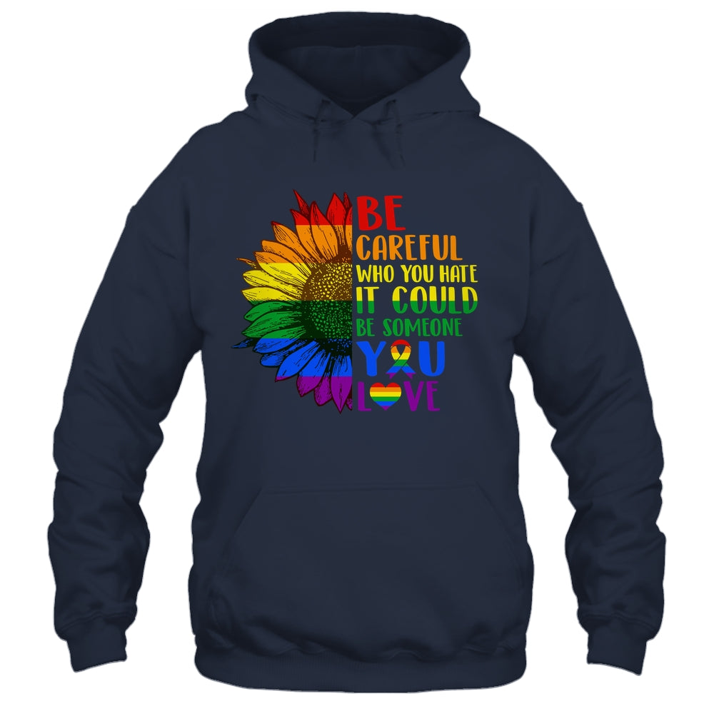 Be Careful Who You Hate It Be Someone You Love LGBT Flower Shirt & Tank Top | siriusteestore