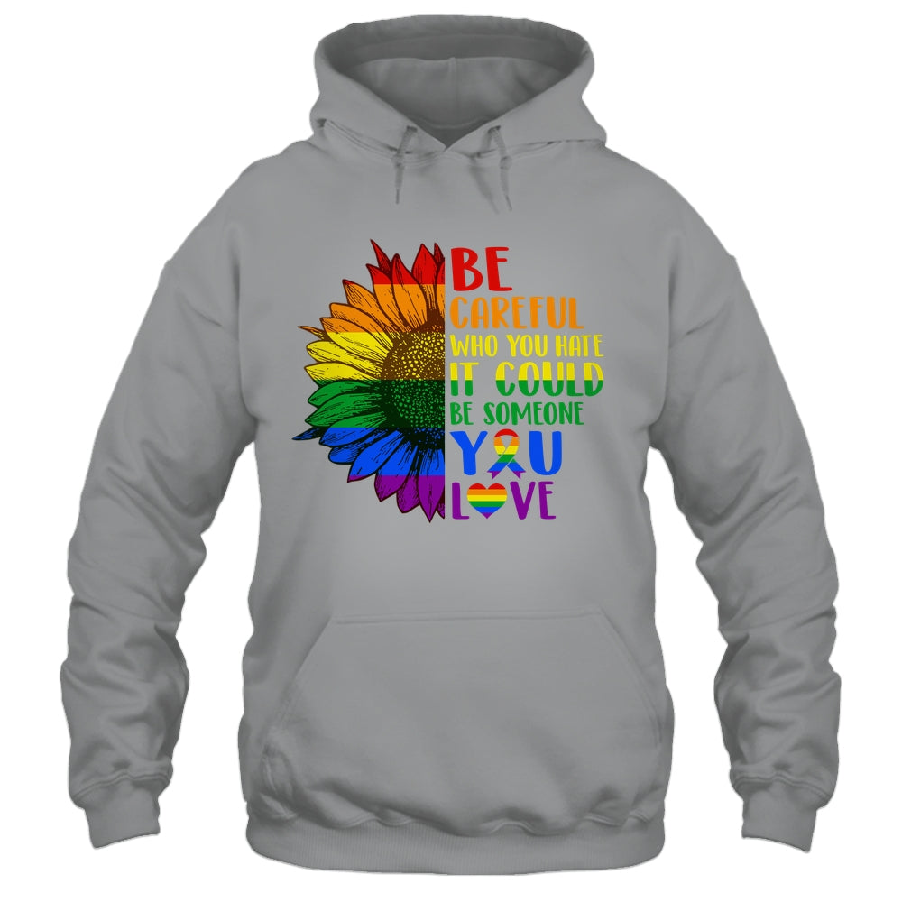 Be Careful Who You Hate It Be Someone You Love LGBT Flower Shirt & Tank Top | siriusteestore