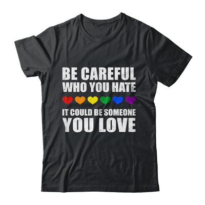 Be Careful Who You Hate It Could Be Someone You Love Shirt & Tank Top | siriusteestore