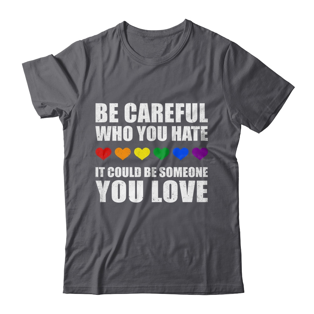 Be Careful Who You Hate It Could Be Someone You Love Shirt & Tank Top | siriusteestore