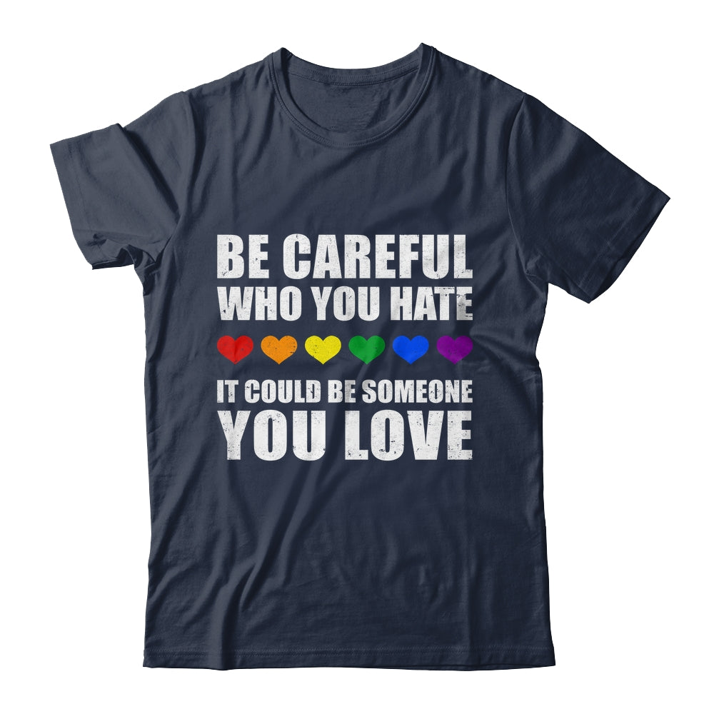 Be Careful Who You Hate It Could Be Someone You Love Shirt & Tank Top | siriusteestore