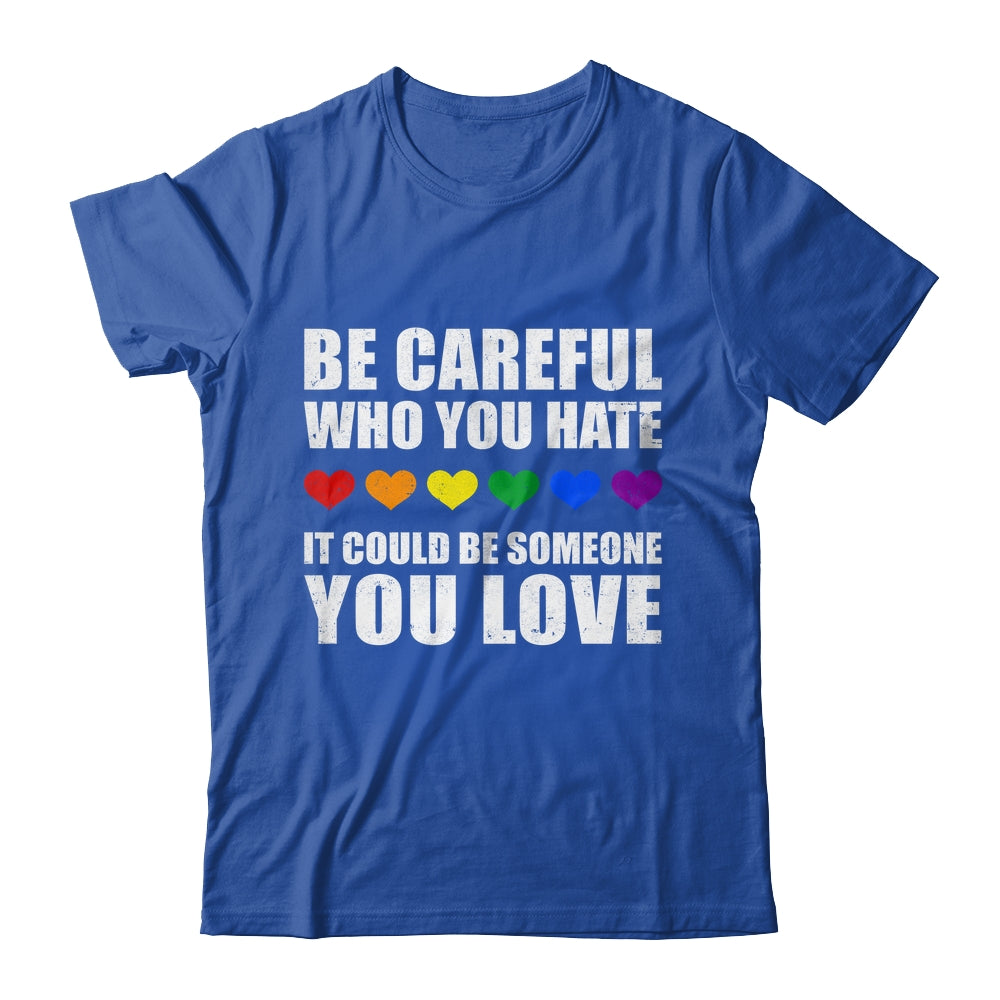 Be Careful Who You Hate It Could Be Someone You Love Shirt & Tank Top | siriusteestore