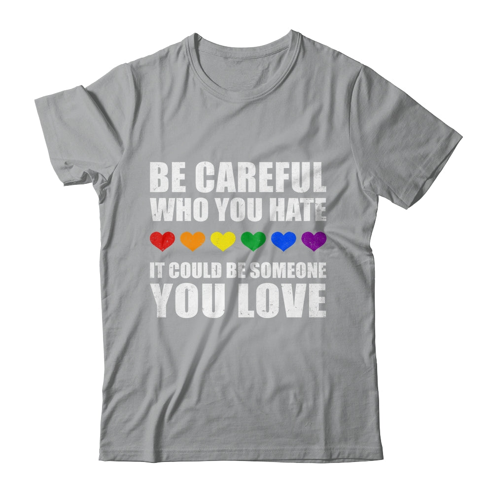 Be Careful Who You Hate It Could Be Someone You Love Shirt & Tank Top | siriusteestore