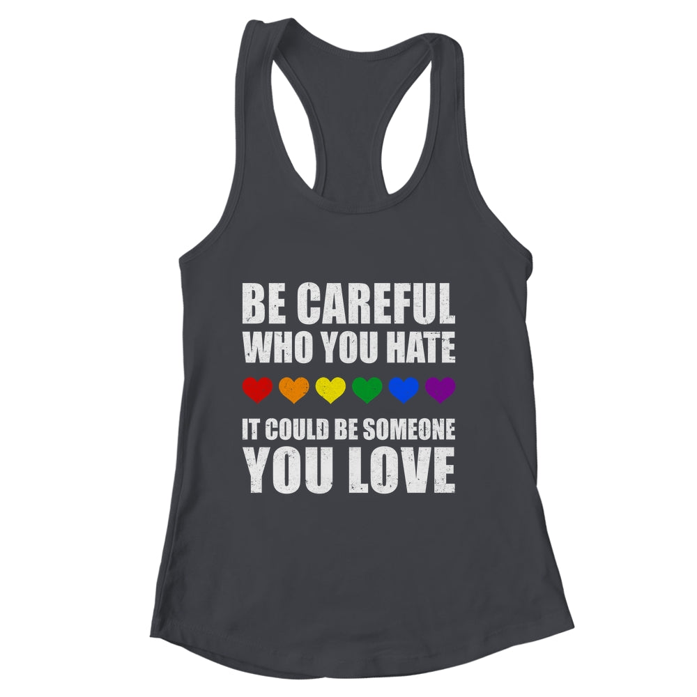 Be Careful Who You Hate It Could Be Someone You Love Shirt & Tank Top | siriusteestore