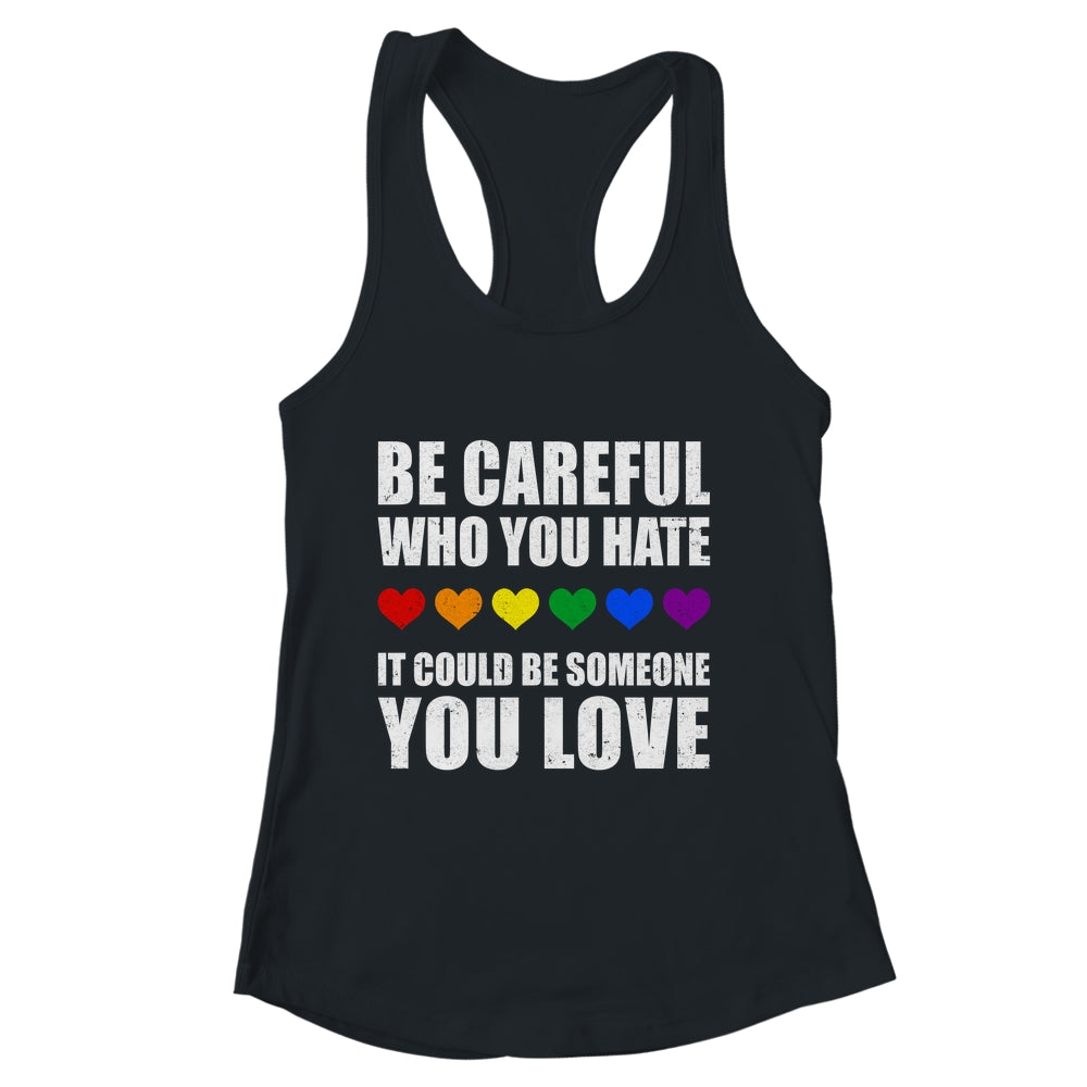 Be Careful Who You Hate It Could Be Someone You Love Shirt & Tank Top | siriusteestore