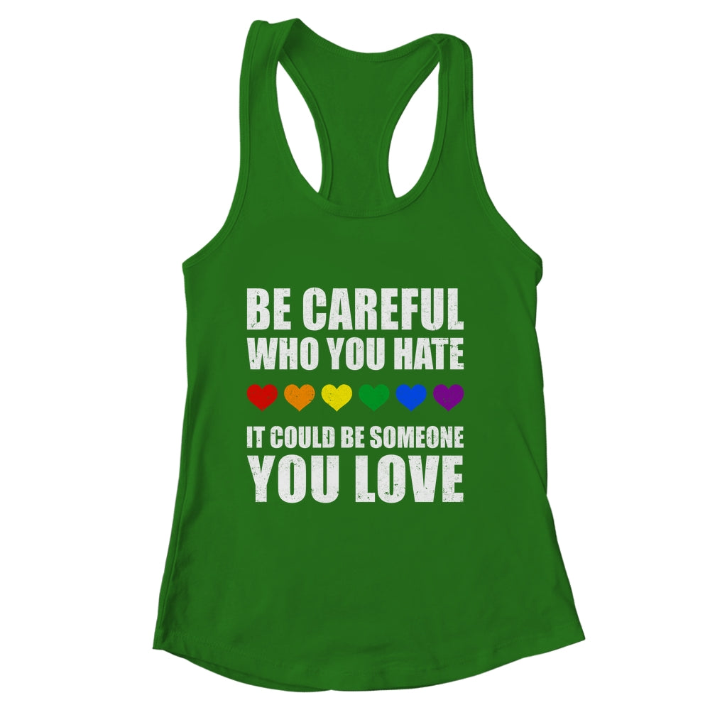 Be Careful Who You Hate It Could Be Someone You Love Shirt & Tank Top | siriusteestore