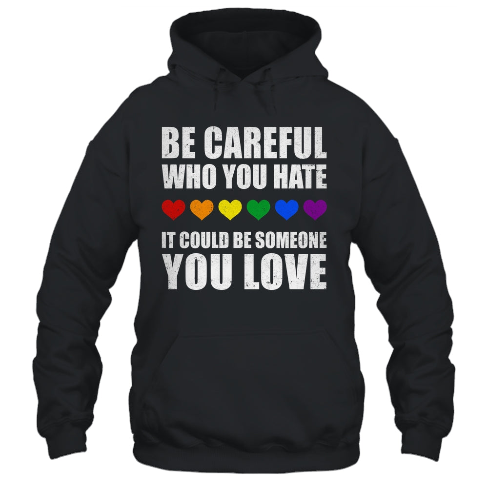 Be Careful Who You Hate It Could Be Someone You Love Shirt & Tank Top | siriusteestore