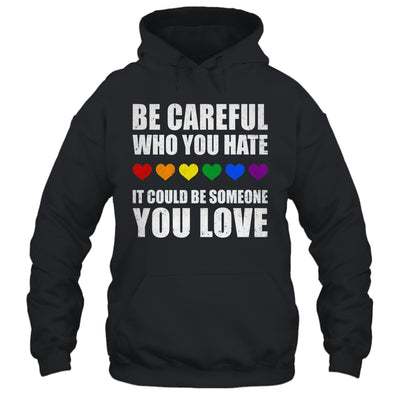 Be Careful Who You Hate It Could Be Someone You Love Shirt & Tank Top | siriusteestore