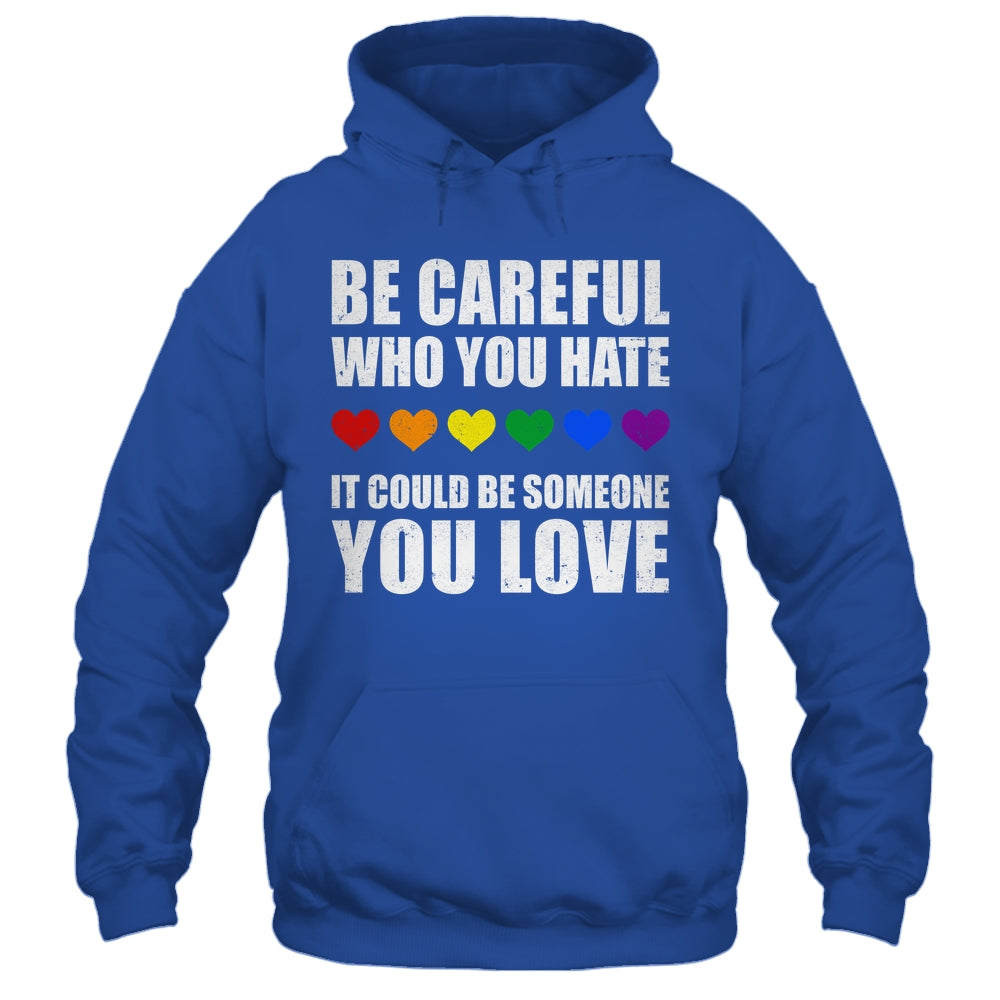 Be Careful Who You Hate It Could Be Someone You Love Shirt & Tank Top | siriusteestore