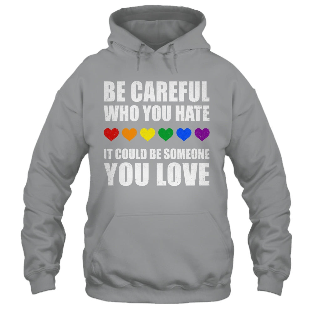 Be Careful Who You Hate It Could Be Someone You Love Shirt & Tank Top | siriusteestore