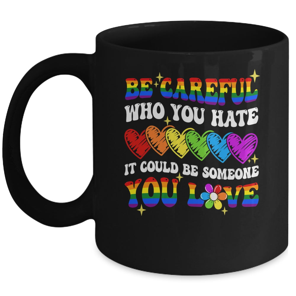 Be Careful Who You Hate LGBT Gay Pride Lesbian LGBTQ Groovy Mug | siriusteestore