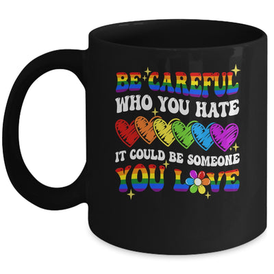 Be Careful Who You Hate LGBT Gay Pride Lesbian LGBTQ Groovy Mug | siriusteestore