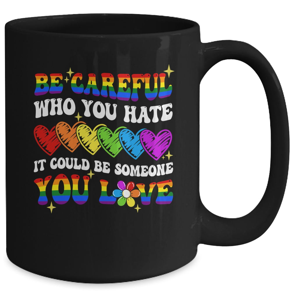 Be Careful Who You Hate LGBT Gay Pride Lesbian LGBTQ Groovy Mug | siriusteestore