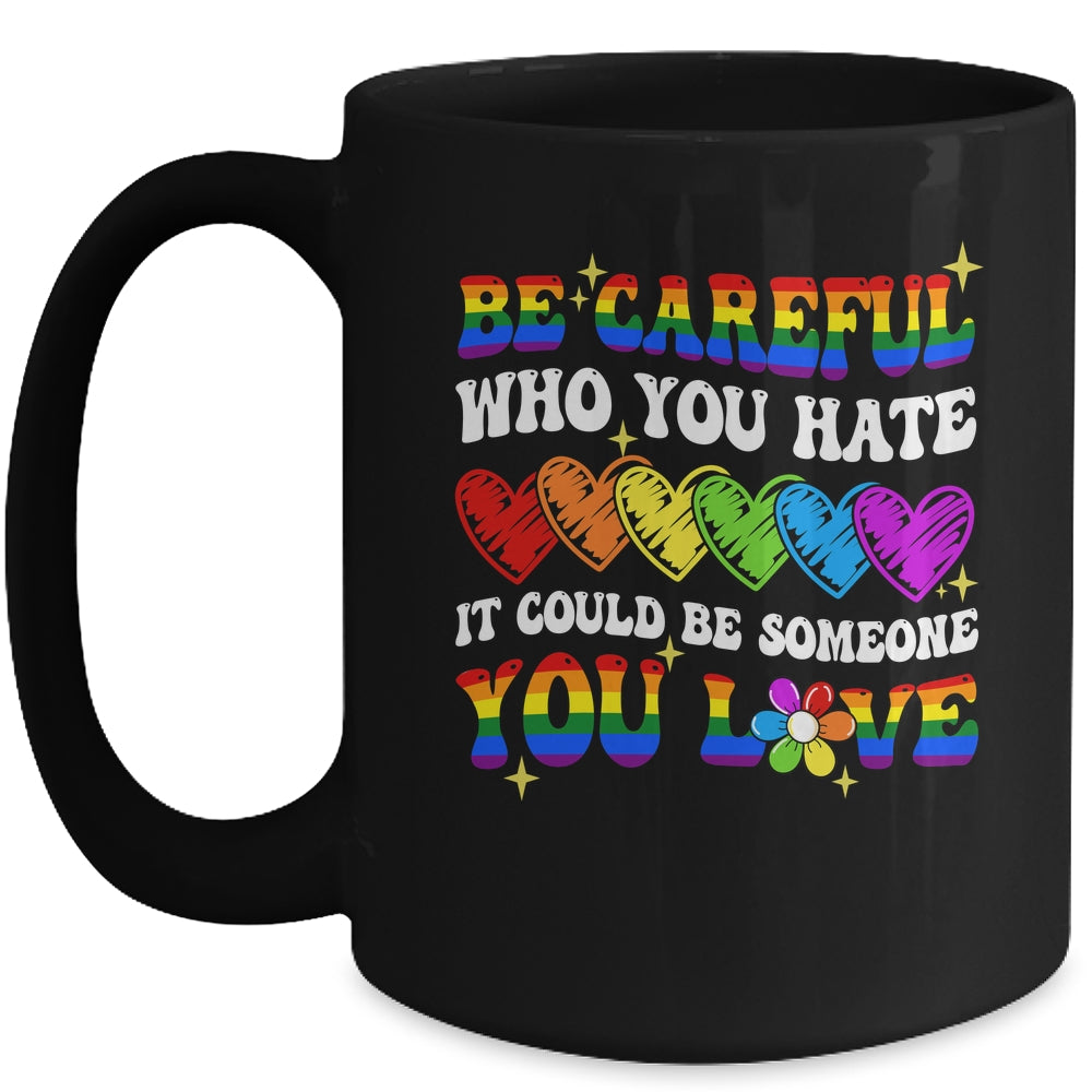 Be Careful Who You Hate LGBT Gay Pride Lesbian LGBTQ Groovy Mug | siriusteestore