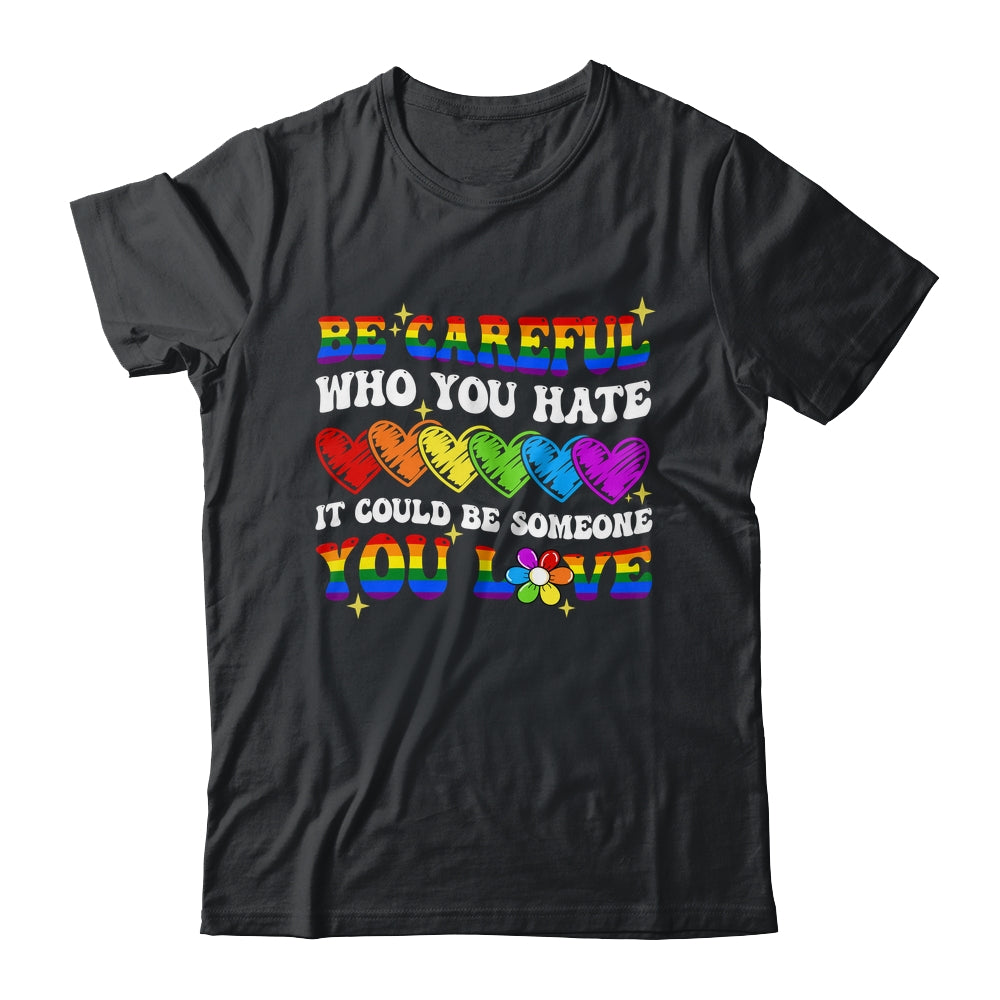 Be Careful Who You Hate LGBT Gay Pride Lesbian LGBTQ Groovy Shirt & Tank Top | siriusteestore