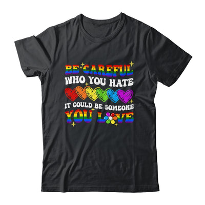 Be Careful Who You Hate LGBT Gay Pride Lesbian LGBTQ Groovy Shirt & Tank Top | siriusteestore
