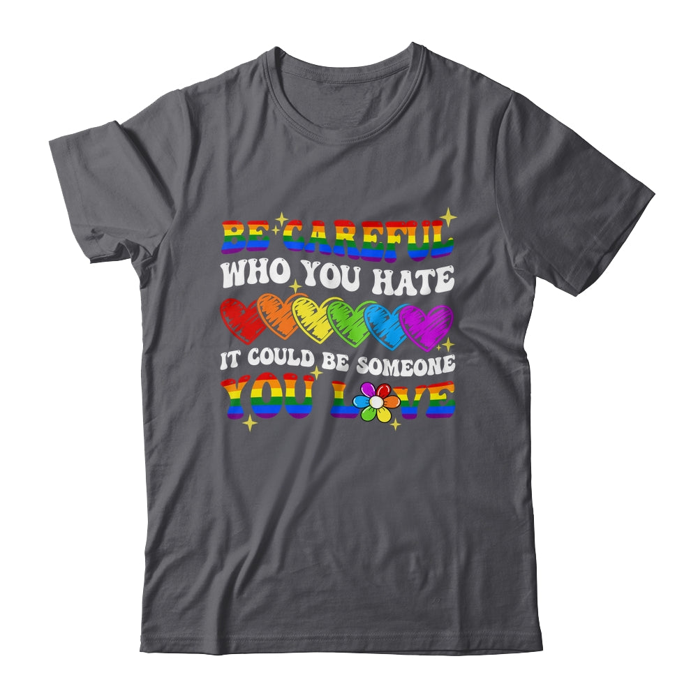 Be Careful Who You Hate LGBT Gay Pride Lesbian LGBTQ Groovy Shirt & Tank Top | siriusteestore