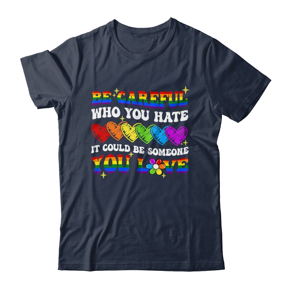 Be Careful Who You Hate LGBT Gay Pride Lesbian LGBTQ Groovy Shirt & Tank Top | siriusteestore