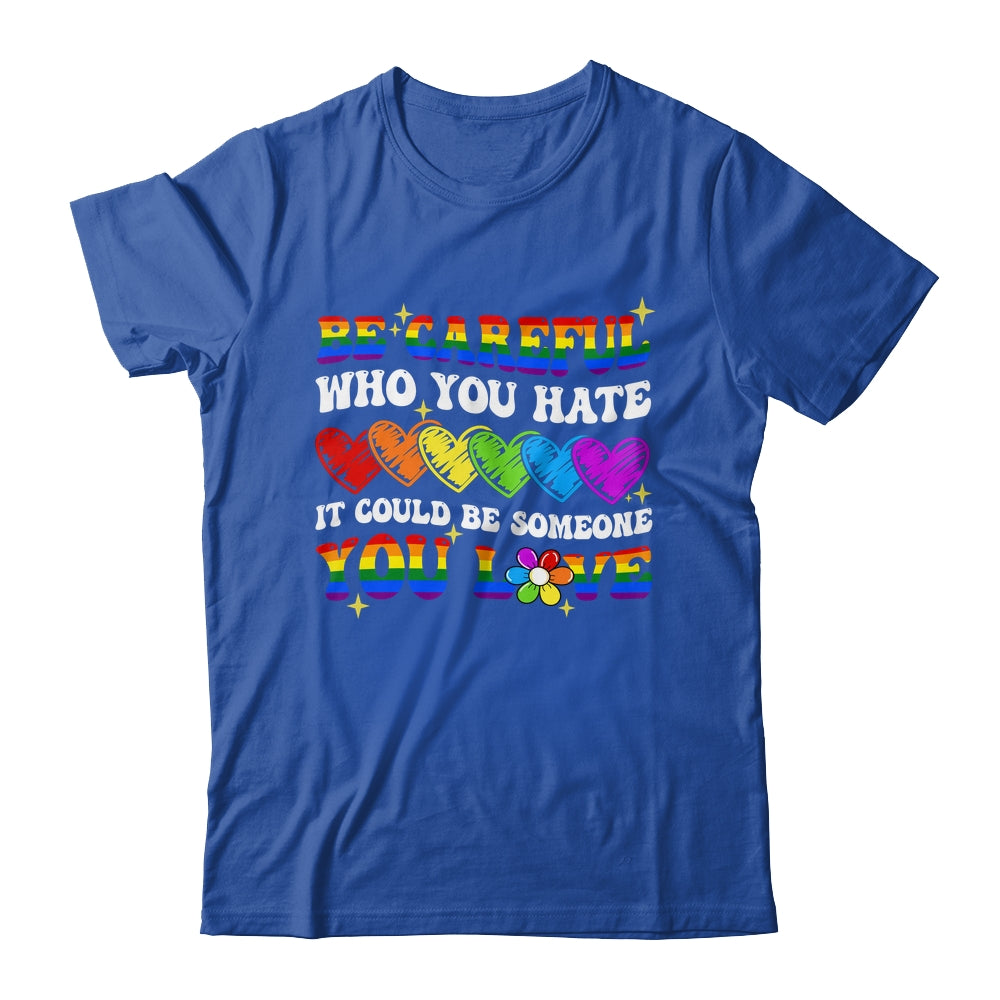 Be Careful Who You Hate LGBT Gay Pride Lesbian LGBTQ Groovy Shirt & Tank Top | siriusteestore