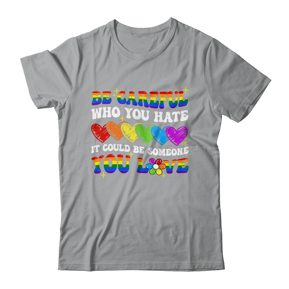 Be Careful Who You Hate LGBT Gay Pride Lesbian LGBTQ Groovy Shirt & Tank Top | siriusteestore