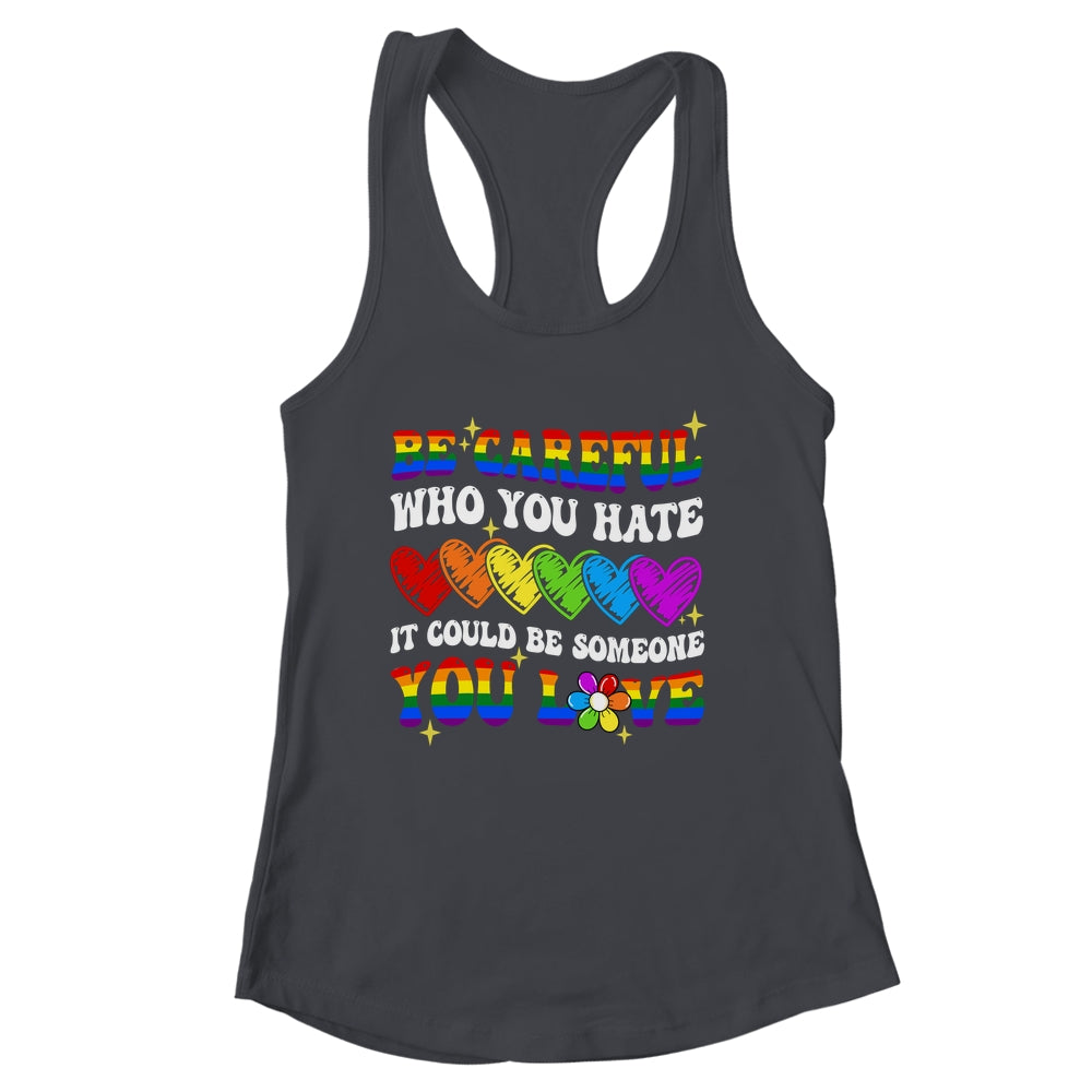 Be Careful Who You Hate LGBT Gay Pride Lesbian LGBTQ Groovy Shirt & Tank Top | siriusteestore