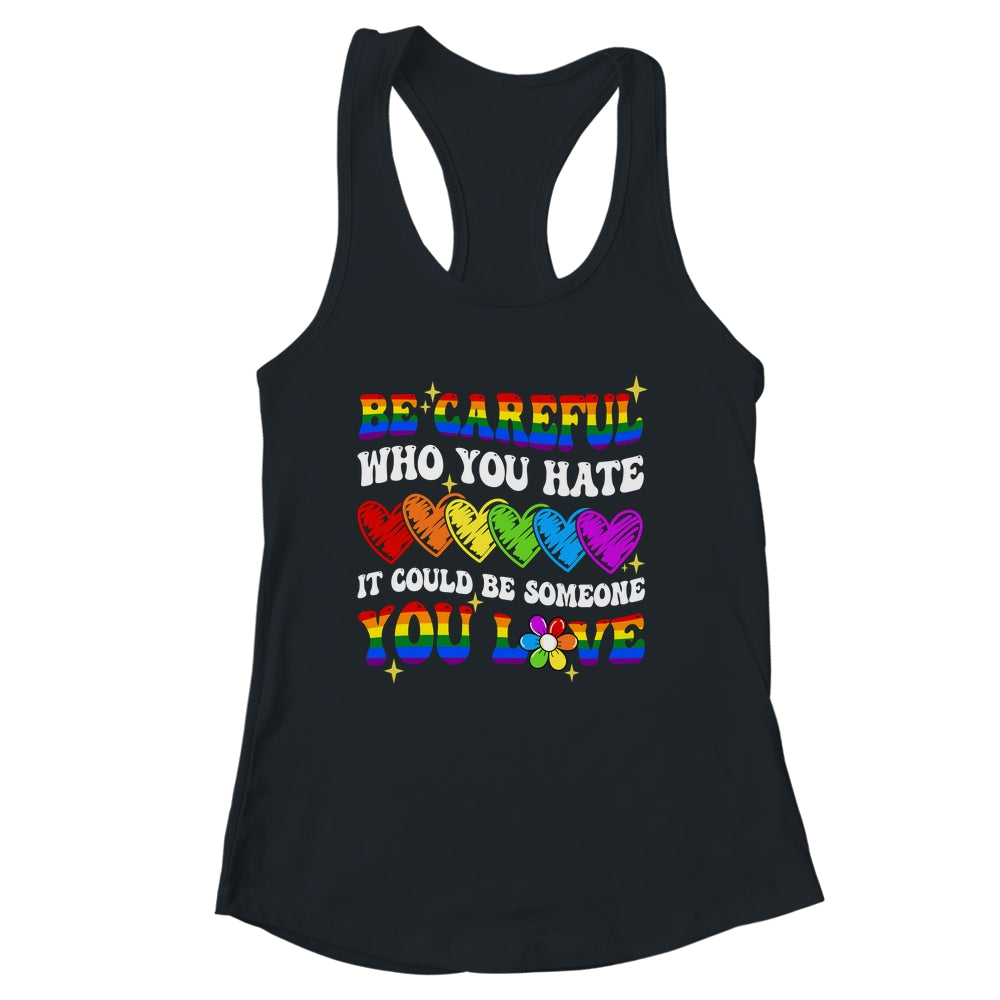 Be Careful Who You Hate LGBT Gay Pride Lesbian LGBTQ Groovy Shirt & Tank Top | siriusteestore