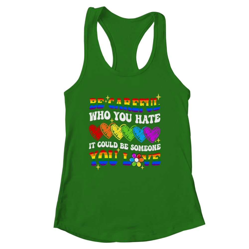 Be Careful Who You Hate LGBT Gay Pride Lesbian LGBTQ Groovy Shirt & Tank Top | siriusteestore
