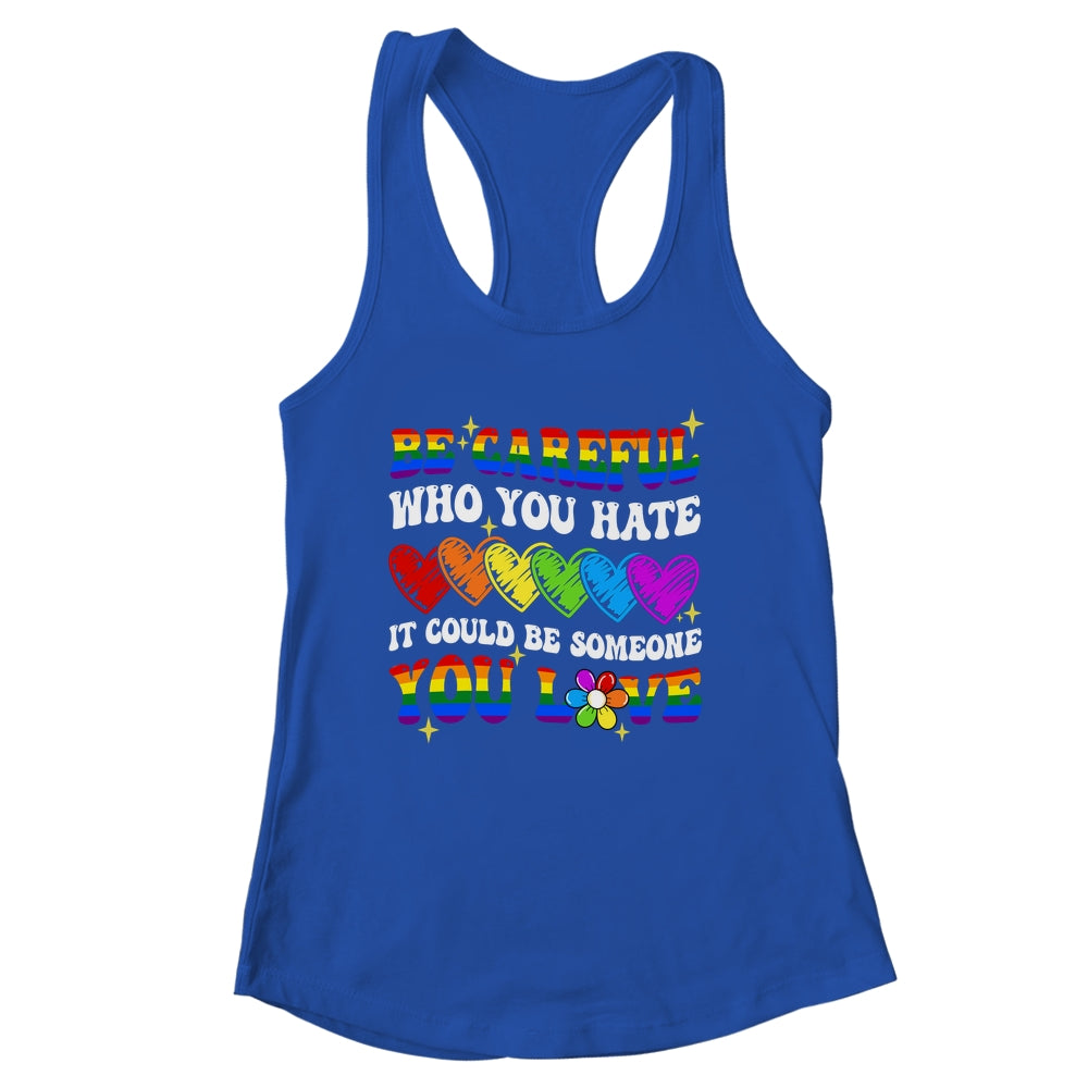 Be Careful Who You Hate LGBT Gay Pride Lesbian LGBTQ Groovy Shirt & Tank Top | siriusteestore
