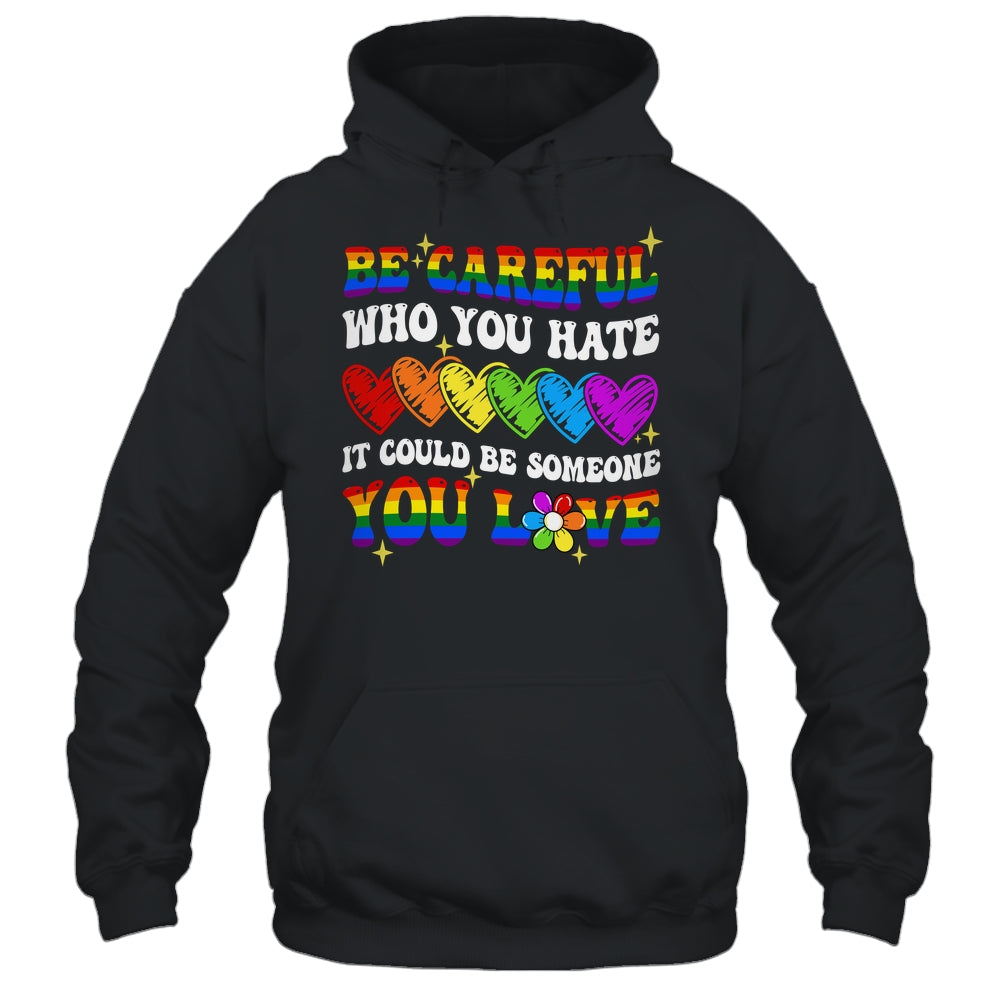 Be Careful Who You Hate LGBT Gay Pride Lesbian LGBTQ Groovy Shirt & Tank Top | siriusteestore