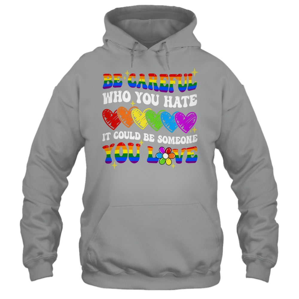 Be Careful Who You Hate LGBT Gay Pride Lesbian LGBTQ Groovy Shirt & Tank Top | siriusteestore