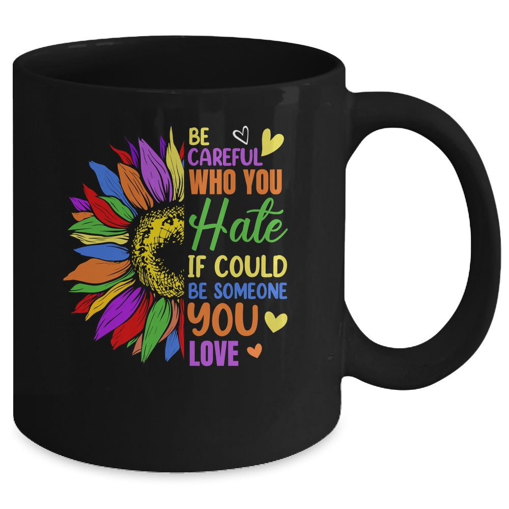 Be Careful Who You Hate LGBT Lesbian Gay Pride Sunflower Mug | siriusteestore