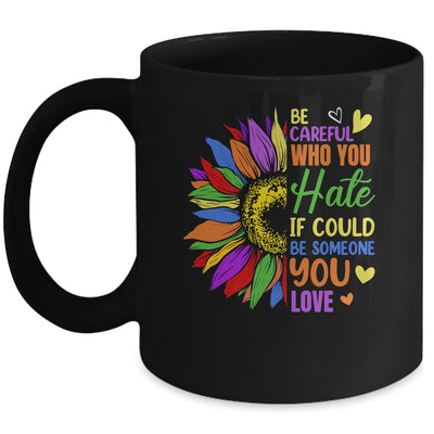 Be Careful Who You Hate LGBT Lesbian Gay Pride Sunflower Mug | siriusteestore