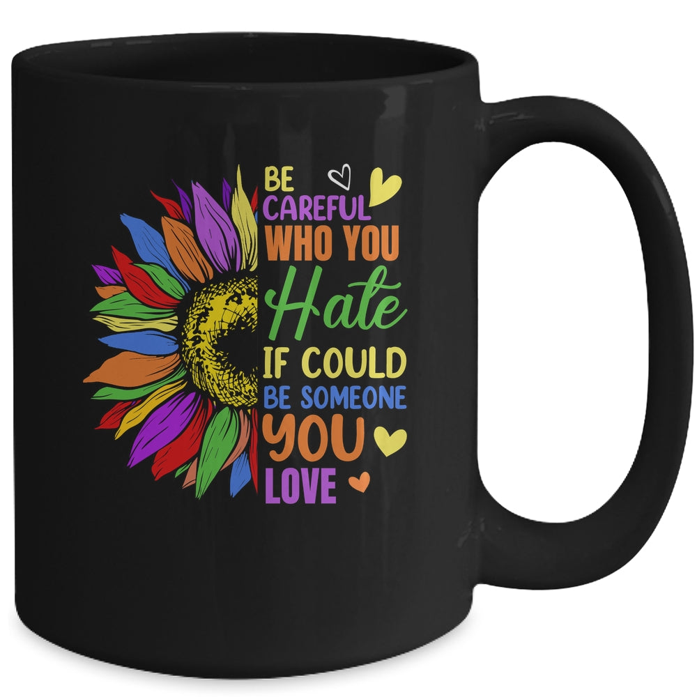 Be Careful Who You Hate LGBT Lesbian Gay Pride Sunflower Mug | siriusteestore