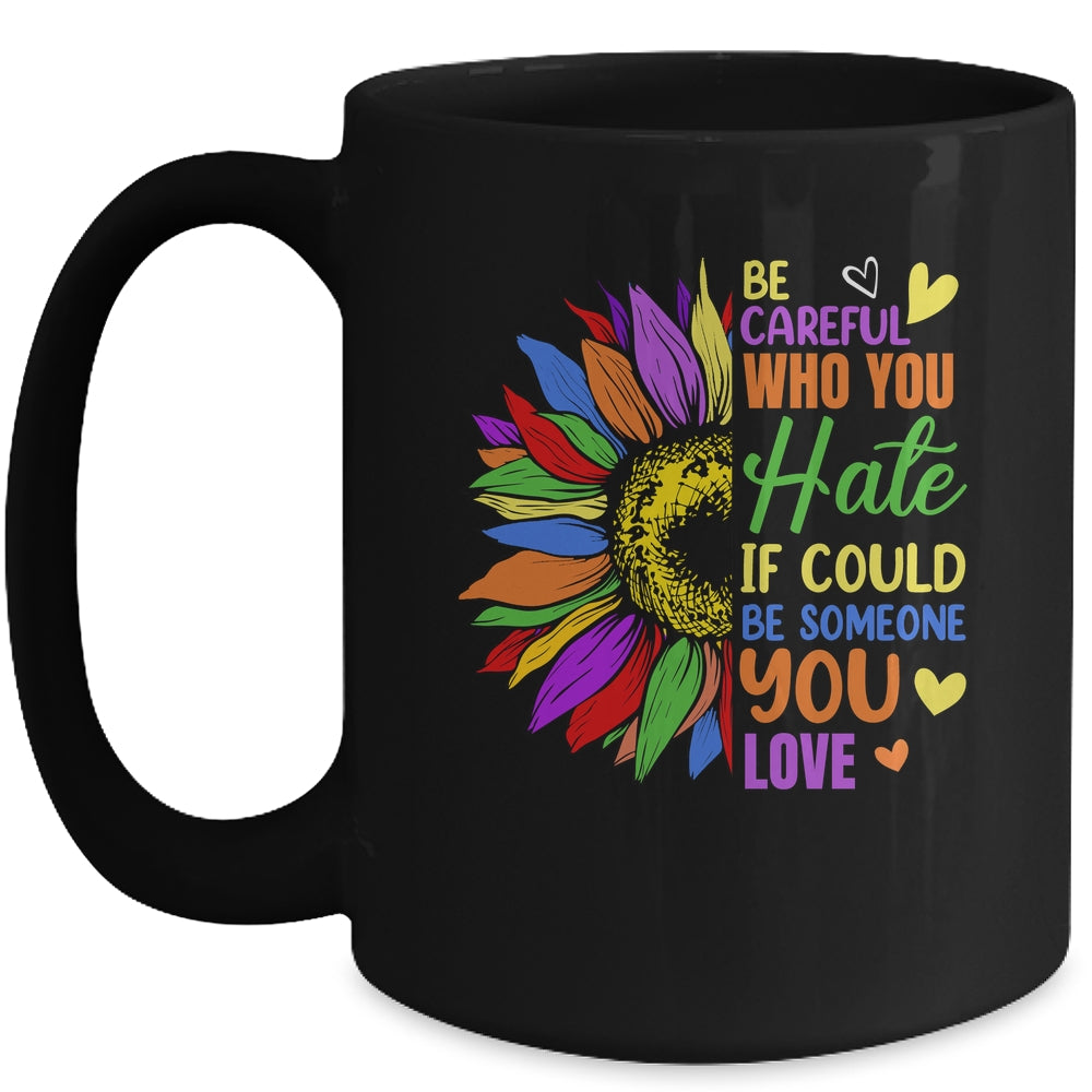 Be Careful Who You Hate LGBT Lesbian Gay Pride Sunflower Mug | siriusteestore