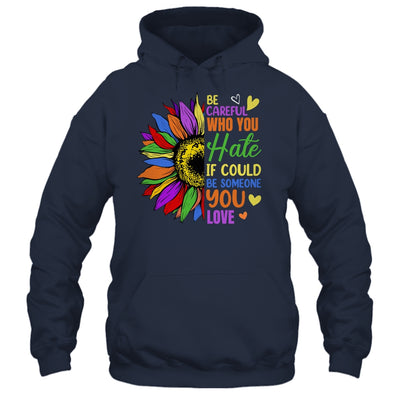 Be Careful Who You Hate LGBT Lesbian Gay Pride Sunflower Shirt & Tank Top | siriusteestore