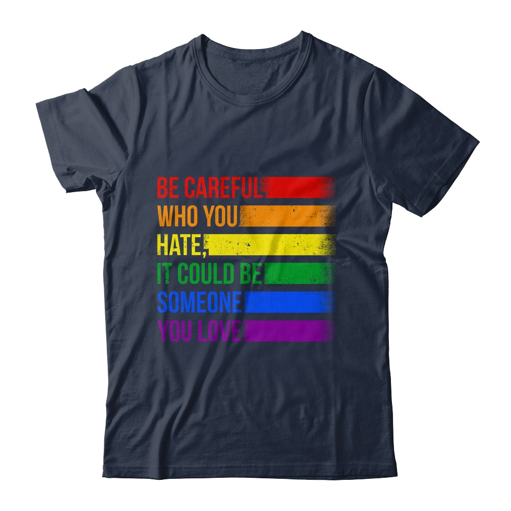 Be Careful Who You Hate LGBT Pride Gay Lesbian Bisexual Shirt & Hoodie | siriusteestore